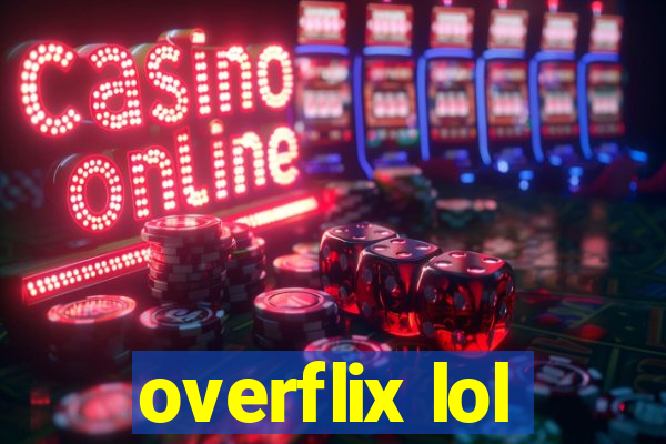 overflix lol